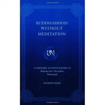 Dudjom Lingpa : Buddhahood Without Meditation