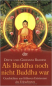 Preview: Bandini, Ditte  ; Bandini, Giovanni  :  Als Buddha noch nicht Buddha war