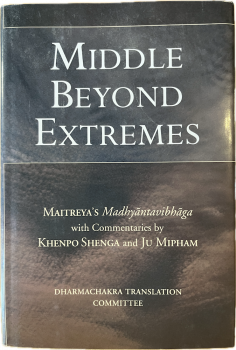 MIDDLE BEYOND EXTREMES: Maitreya's Madhyantavibhaga with Commentaries by Khenpo Shenga and Ju Mipham (Used)