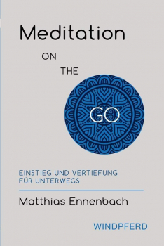 Matthias Ennenbach  : Meditation ON THE GO: Einstieg und Vertiefung für unterwegs