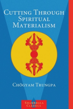 Chogyam Trungpa : Cutting Through Spiritual Materialism