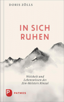 Doris Zölls  : In sich ruhen: Weisheit und Lebenswissen des Zen-Meister Rinzai