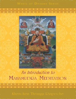Khenchen Thrangu Rinpoche : An Introduction to Mahamudra Meditation