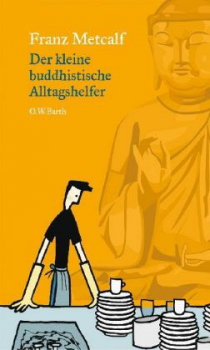 Metcalf, Franz : Der kleine buddhistische Alltagshelfer