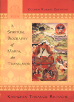 Thrangu Rinpoche, Khenchen :   Spiritual Biography of Marpa the Translator