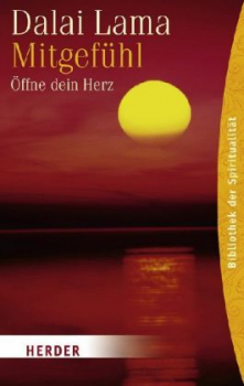 Dalai Lama XIV. : Mitgefühl, Öffne dein Herz