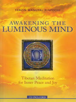 Tenzin Wangyal Rinpoche : Awakening the Luminous Mind (with CD)