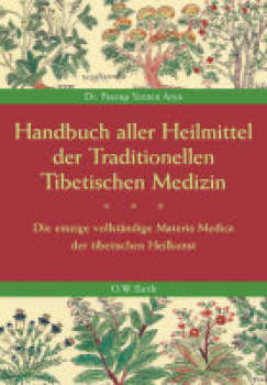 Pasang Yonten Arya : Handbuch aller Heilmittel der Traditionellen Tibetischen Medizin (GEB)