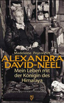 Marie-Madeleine Peyronnet : Alexandra David-Neel. Mein Leben mit der Königin des Himalaya