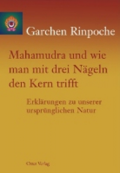Garchen Rinpoche : Mahamudra und wie man mit drei Nägeln den Kern trifft
