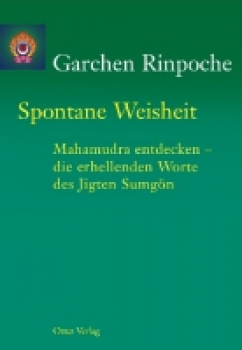 Garchen Rinpoche : Spontane Weisheit