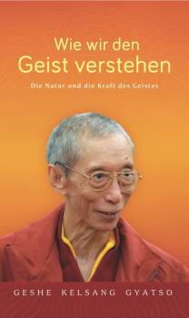 Gyatso, Geshe Kelsang : Wie wir den Geist verstehen 