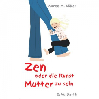 Karen M. Miller : Zen oder die Kunst Mutter zu sein