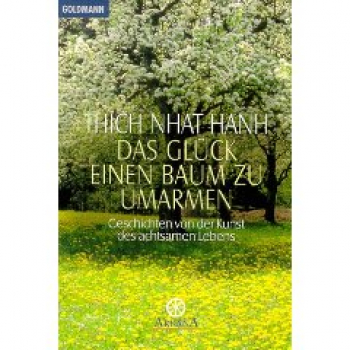 Thich Nhat Hanh : Das Glück, einen Baum zu umarmen