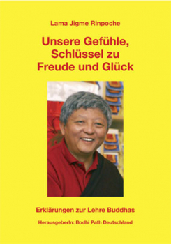 Lama Jigme Rinpoche : Unsere Gefühle, Schlüssel zu Freude und Glück