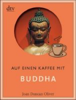 Oliver, Joan Duncan : Auf einen Kaffee mit Buddha (Buch)