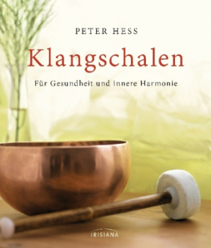 Hess, Peter : Klangschalen für Gesundheit und innere Harmonie