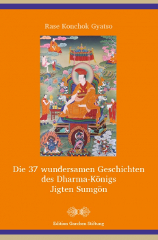 Rase Konchok Gyatso : Die 37 wundersamen Geschichten des Dharma-Königs Jigten Sumgön