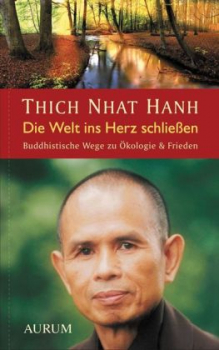 Thich Nhat Hanh : Die Welt ins Herz schließen (GEB)