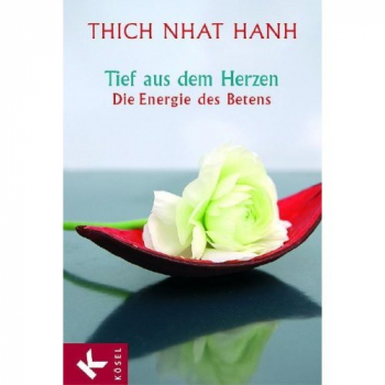 Thich Nhat Hanh  : Tief aus dem Herzen (GEB)