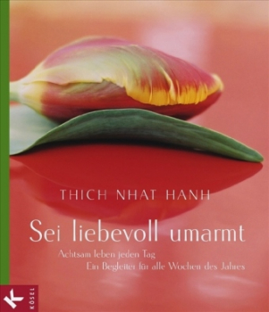 Thich Nhat Hanh : Sei liebevoll umarmt (GEB)