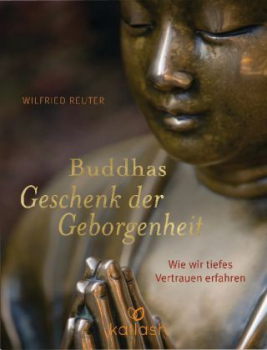 Reuter, Wilfried :   Buddhas Geschenk der Geborgenheit