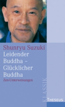Shunryu Suzuki : Leidender Buddha - glücklicher Buddha Zen-Unterweisungen (GEB)