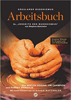 Stephen Batchelors  : Säkularer Buddhismus: ein Arbeitsbuch zu "Jenseits des Buddhismus":