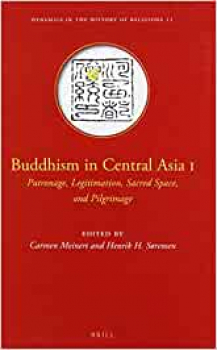 Carmen Meinert and Henrik Sorensen : Buddhism in Central Asia I, Patronage, Legitimation, Sacred Space, and Pilgrimage