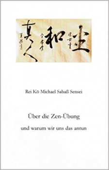 Michael Sabaß : Über die Zen-Übung und warum wir uns das antun