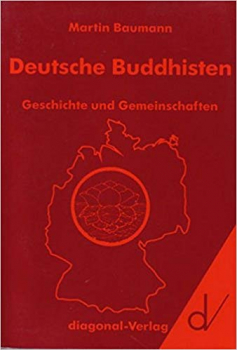 Martin Baumann : Deutsche Buddhisten: Geschichte und Gemeinschaften