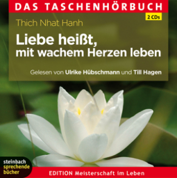 Thich Nhat Hanh : Liebe heißt, mit wachem Herzen leben, 2 Audio-CD