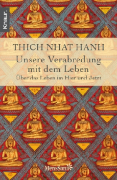 Thich Nhat Hanh : Unsere Verabredung mit dem Leben