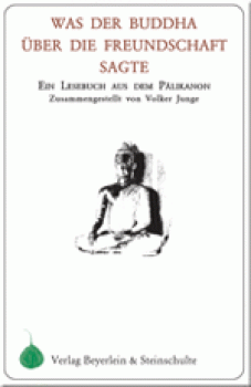 Volker Junge : Was der Buddha über die Freundschaft sagte
