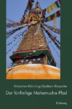 Khenchen Könchog Gyaltsen Rinpoche - Der fünfteilige Mahamudra-Pfad