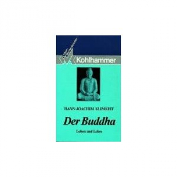 Hans-Joachim Klimkeit : Der Buddha. Leben und Lehre
