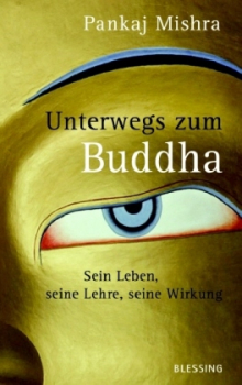 Pankaj Mishra : Unterwegs zum Buddha