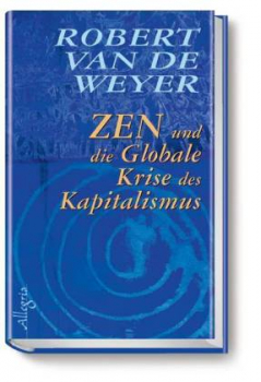 Robert van de Weyer : Zen und die globale Krise des Kapitalismus