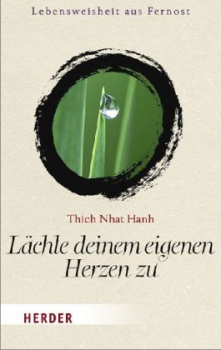 Thich Nhat Hanh : Lächle deinem eigenen Herzen zu