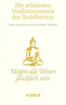 Scherer, Burkhard : Mögen alle Wesen glücklich sein - Meditationstexte des Buddhismus