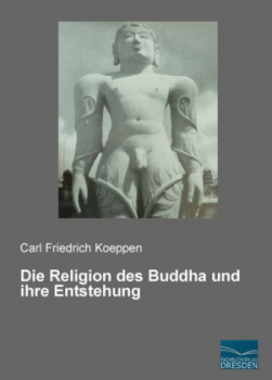 Koeppen, Carl Friedrich : Die Religion des Buddha und ihre Entstehung