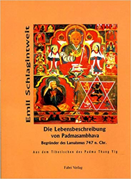 Emil Schlagintweit : Die Lebensbeschreibung von Padmasambhava dem Begründer des Lamaismus