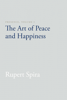 Rupert Spira  : Presence, Volume I: The Art of Peace and Happiness