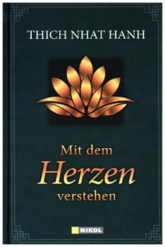 Thich Nhat Hanh : Mit dem Herzen verstehen