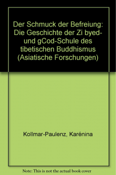 Karénina Kollmar-Paulenz : Der Schmuck der Befreiung: Die Geschichte der Zi byed- und gCod-Schule des tibetischen Buddhismus (Geb)