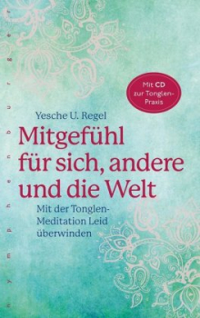 Regel, Yesche U. :  Mitgefühl für sich, andere und die Welt, m. Audio-CD