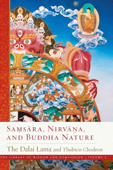 HIS HOLINESS THE DALAI LAMA THUBTEN CHODRON : SAMSARA, NIRVANA, AND BUDDHA NATURE The Library of Wisdom and Compassion, Vol. 3