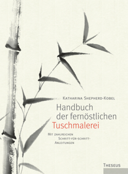 Shepherd-Kobel, Katharina : Handbuch der fernöstlichen Tuschmalerei.