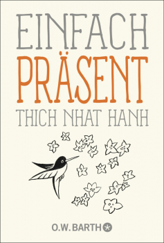 Thich Nhat Hanh : Einfach präsent