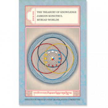 Jamgon Kongtrul : The Treasury of Knowledge: Book 1 Myriad Worlds